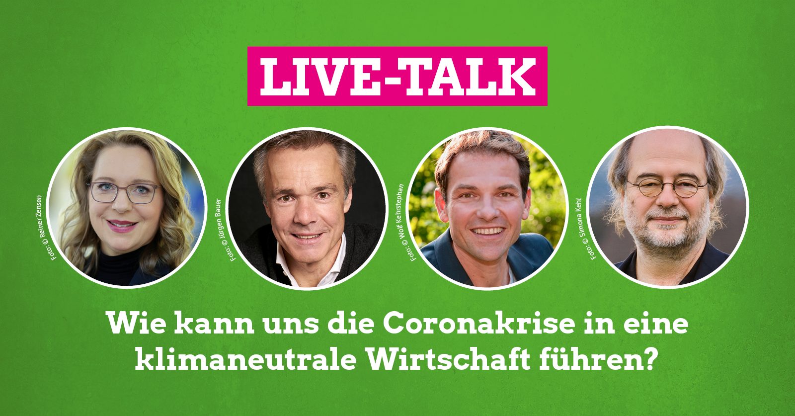 Live-Talk: Wie kann uns die Coronakrise in eine klimaneutrale Wirtschaft führen? Dazu Porträtfotos der Teilnehmenden: Claudia Kemfert, Hannes Jaenicke, Martin Stümpfig und Eike Hallitzky